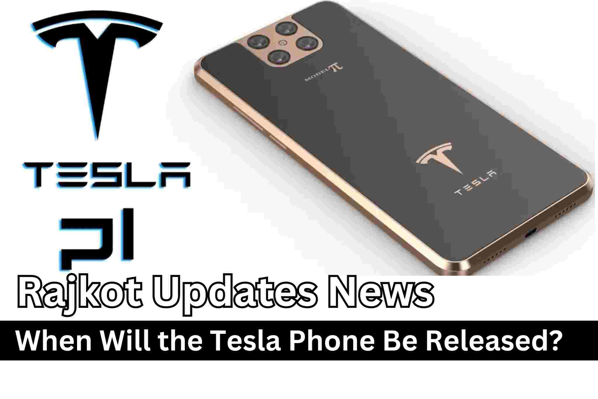 Rajkot Updates News When Will the Tesla Phone Be Released?