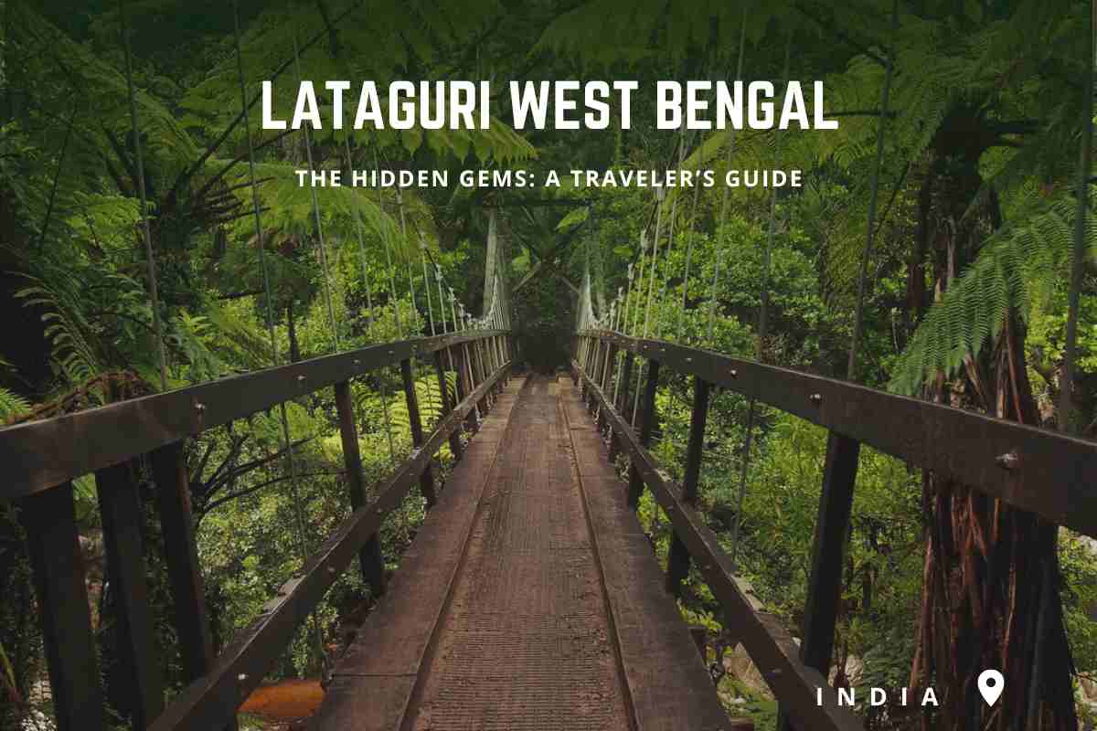 The Hidden Gems of Lataguri West Bengal: A Traveler’s Guide