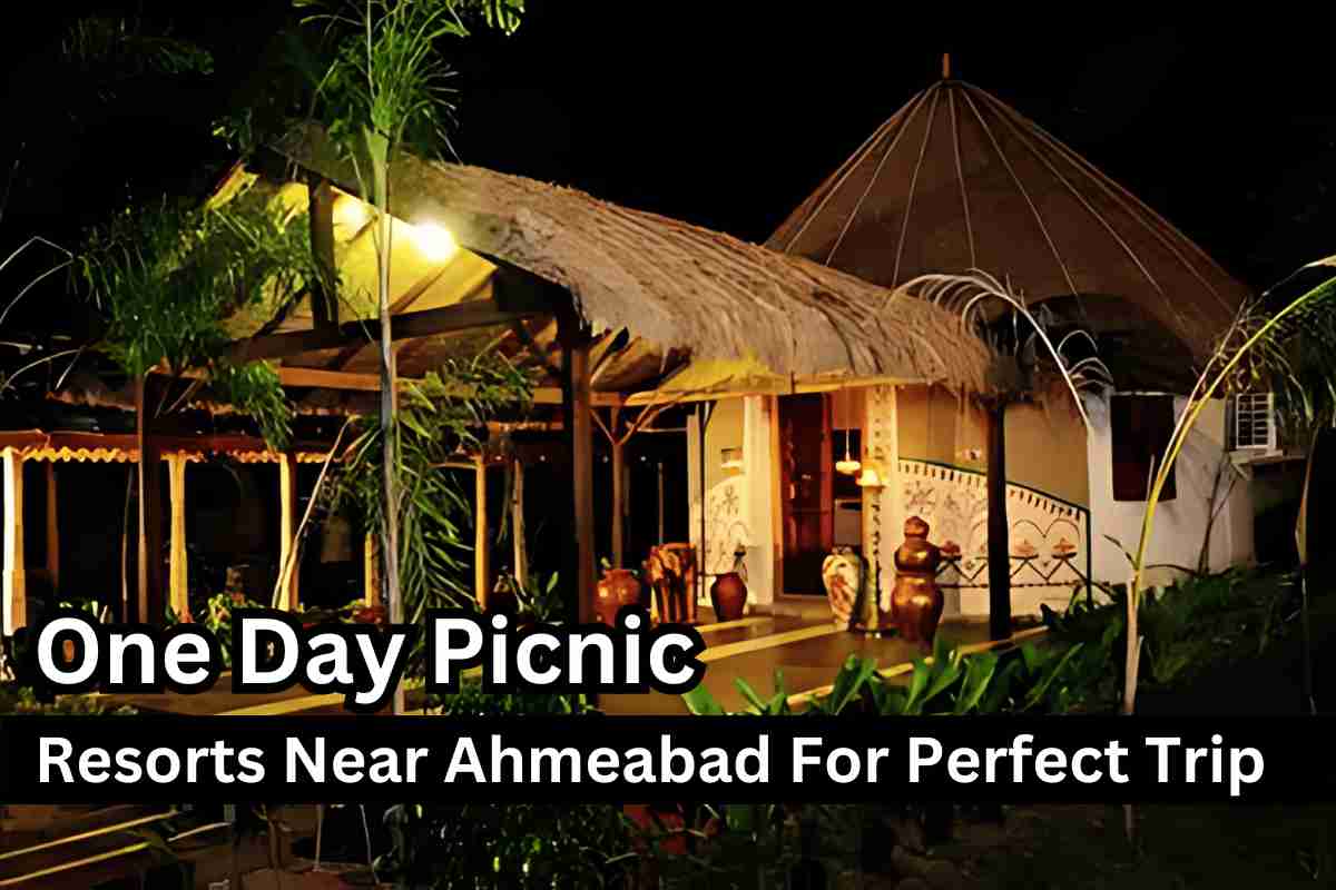 Top 10 One Day Picnic Resort Near Ahmedabad For Perfect Trip