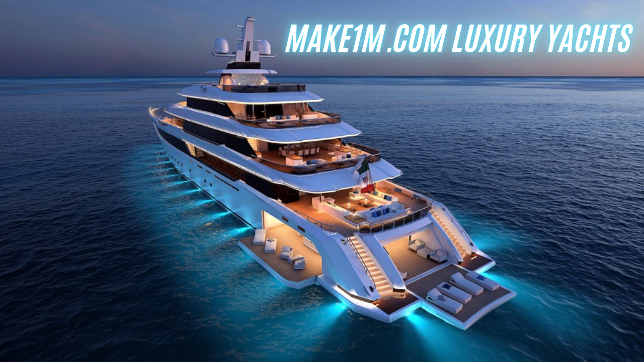 Make1M.com Luxury Yachts: The Ultimate Guide